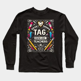 Dear Parents Tag You're It , Funny Last Day of School Teacher  End of Year Group Grade Long Sleeve T-Shirt